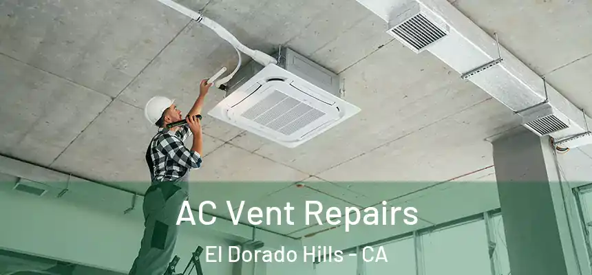  AC Vent Repairs El Dorado Hills - CA
