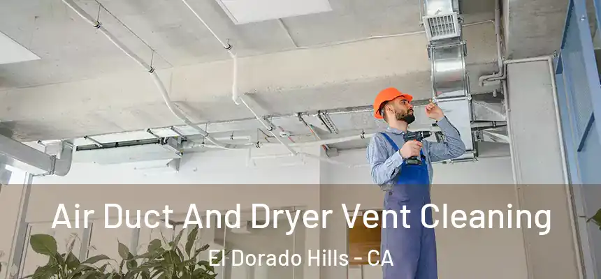 Air Duct And Dryer Vent Cleaning El Dorado Hills - CA