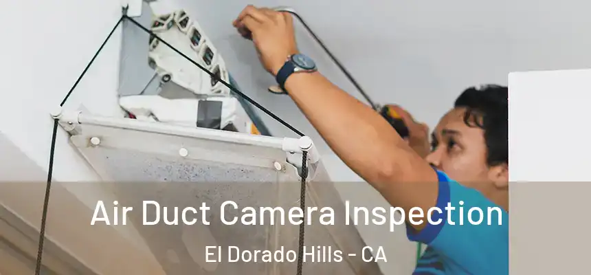 Air Duct Camera Inspection El Dorado Hills - CA