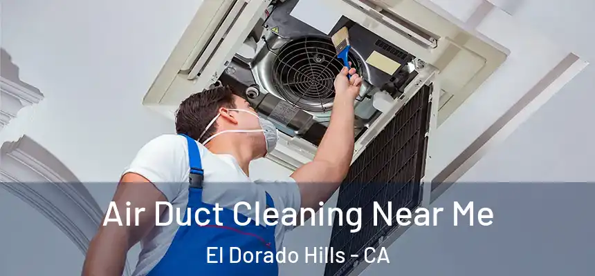  Air Duct Cleaning Near Me El Dorado Hills - CA