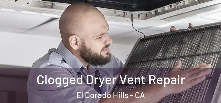  Clogged Dryer Vent Repair El Dorado Hills - CA