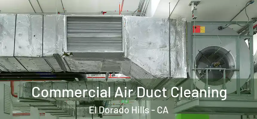 Commercial Air Duct Cleaning El Dorado Hills - CA