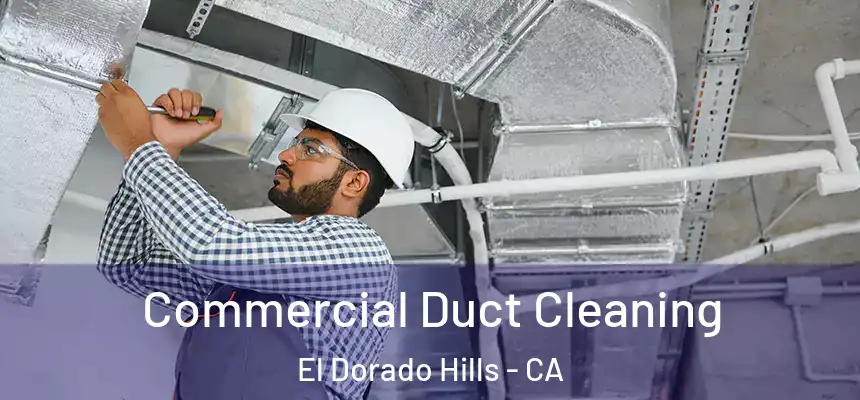  Commercial Duct Cleaning El Dorado Hills - CA