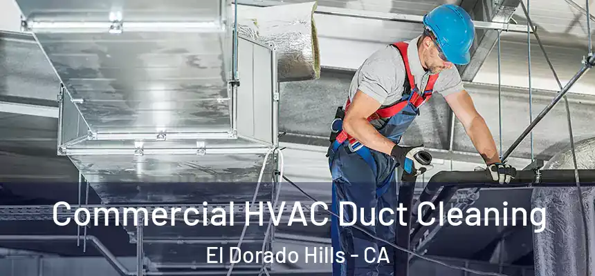 Commercial HVAC Duct Cleaning El Dorado Hills - CA