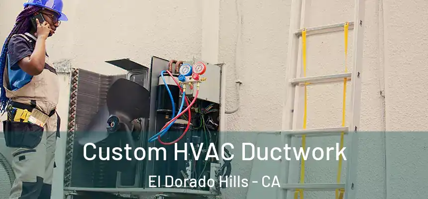  Custom HVAC Ductwork El Dorado Hills - CA