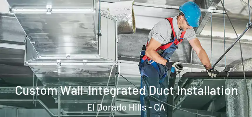  Custom Wall-Integrated Duct Installation El Dorado Hills - CA