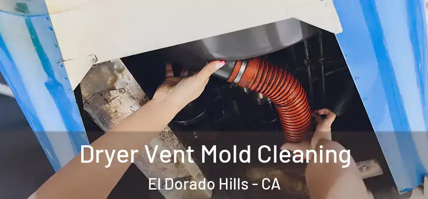  Dryer Vent Mold Cleaning El Dorado Hills - CA