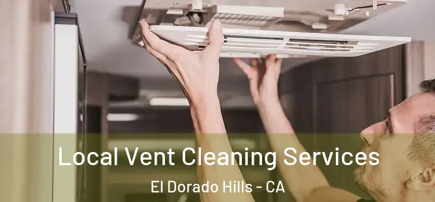  Local Vent Cleaning Services El Dorado Hills - CA
