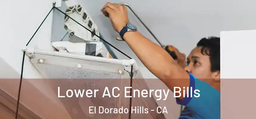 Lower AC Energy Bills El Dorado Hills - CA