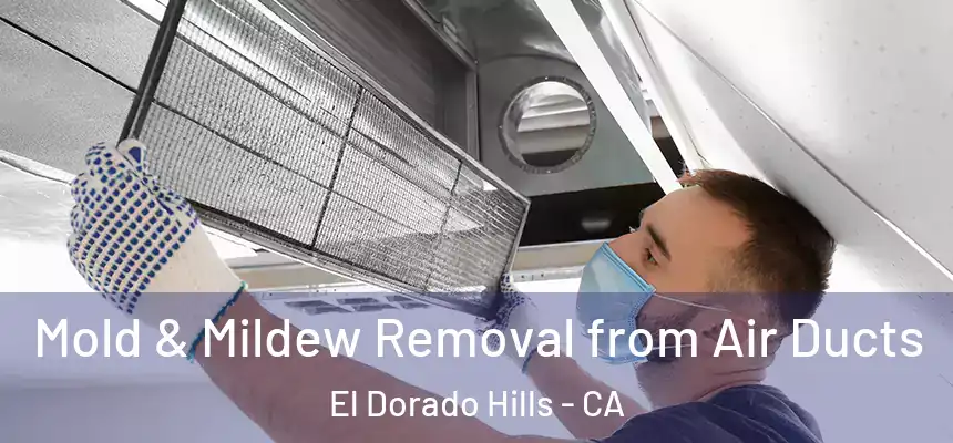  Mold & Mildew Removal from Air Ducts El Dorado Hills - CA
