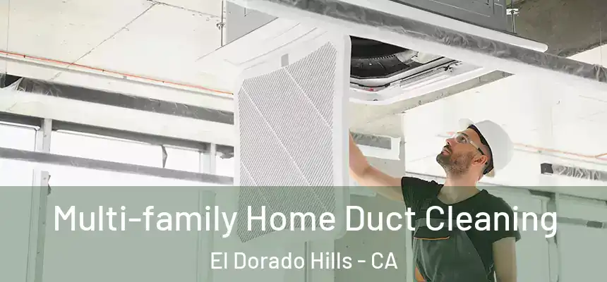 Multi-family Home Duct Cleaning El Dorado Hills - CA