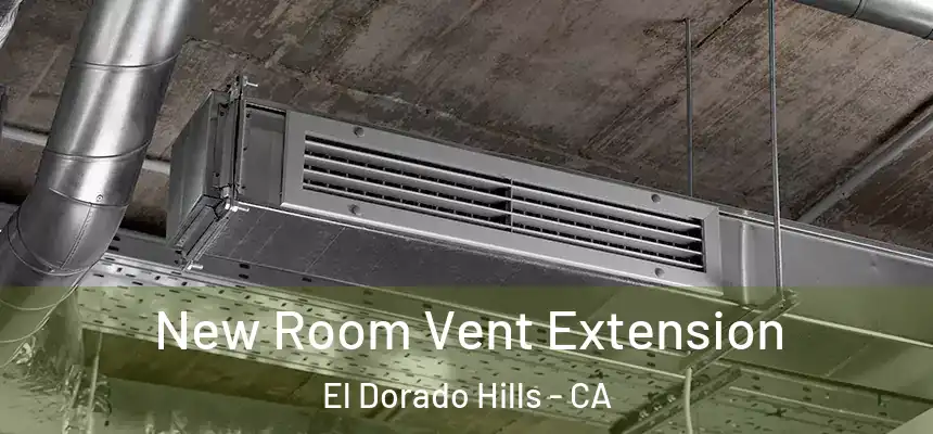 New Room Vent Extension El Dorado Hills - CA