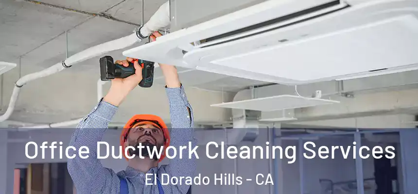  Office Ductwork Cleaning Services El Dorado Hills - CA