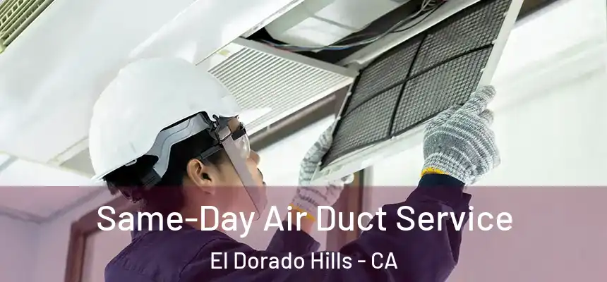 Same-Day Air Duct Service El Dorado Hills - CA