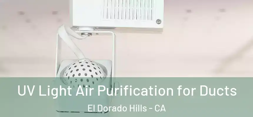  UV Light Air Purification for Ducts El Dorado Hills - CA