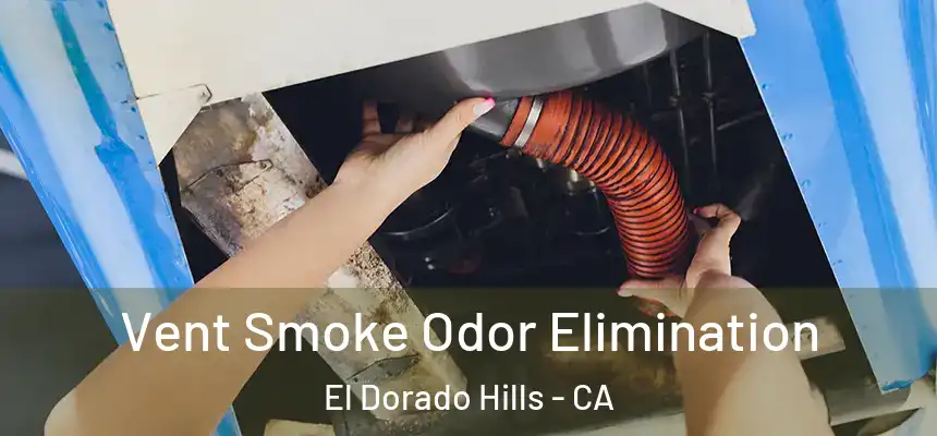Vent Smoke Odor Elimination El Dorado Hills - CA