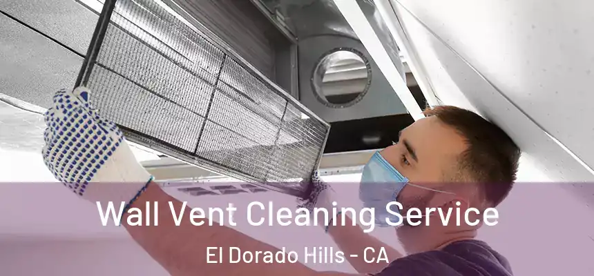  Wall Vent Cleaning Service El Dorado Hills - CA