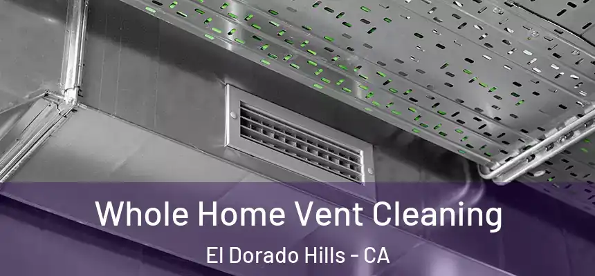 Whole Home Vent Cleaning El Dorado Hills - CA